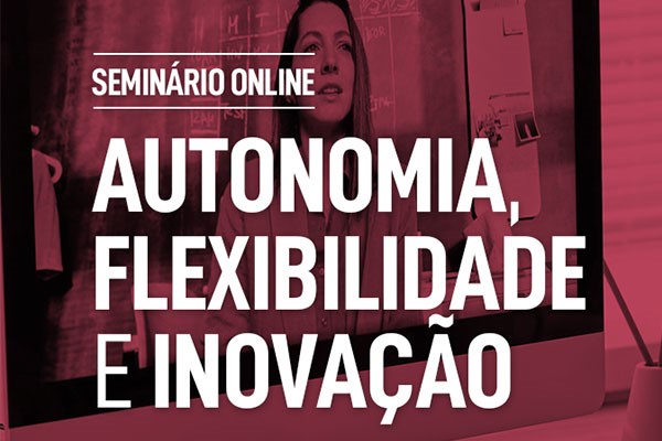 Seminário online “Autonomia, Flexibilidade e Inovação”